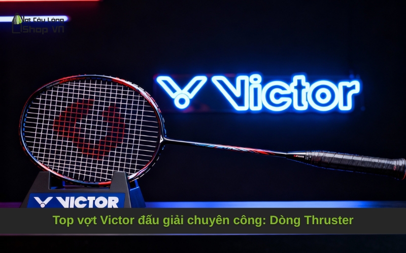 Top vợt Victor đấu giải chuyên công: Dòng Thruster