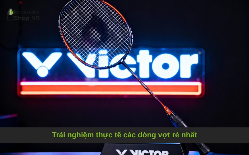 Trải nghiệm thực tế các dòng vợt rẻ nhất