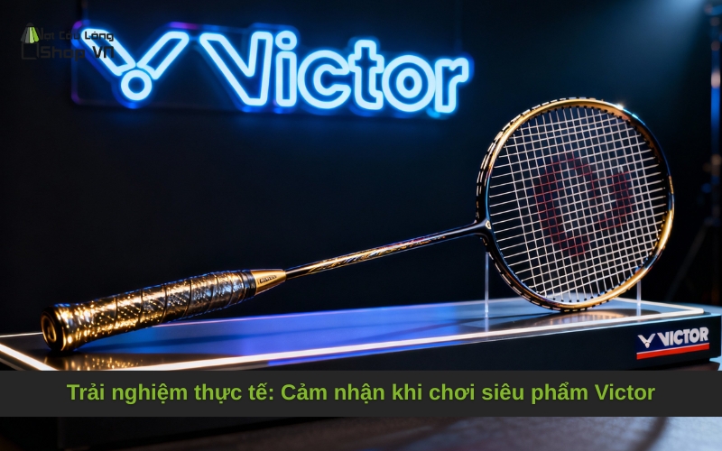 Trải nghiệm thực tế: Cảm nhận khi chơi siêu phẩm Victor