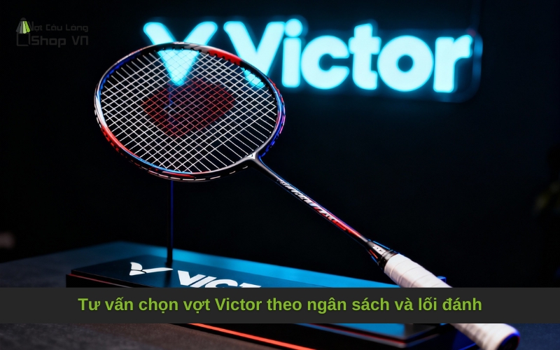 Tư vấn chọn vợt Victor theo ngân sách và lối đánh