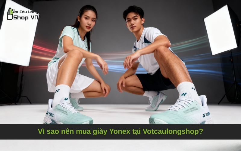 Vì sao nên mua giày Yonex tại Votcaulongshop?
