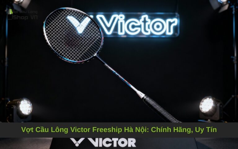 Vợt Cầu Lông Victor Freeship Hà Nội: Chính Hãng, Uy Tín