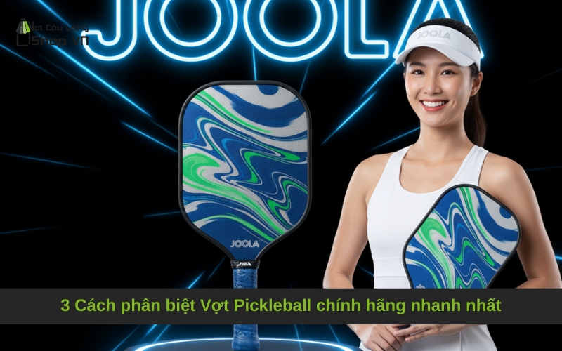 3 Cách phân biệt Vợt Pickleball chính hãng nhanh nhất