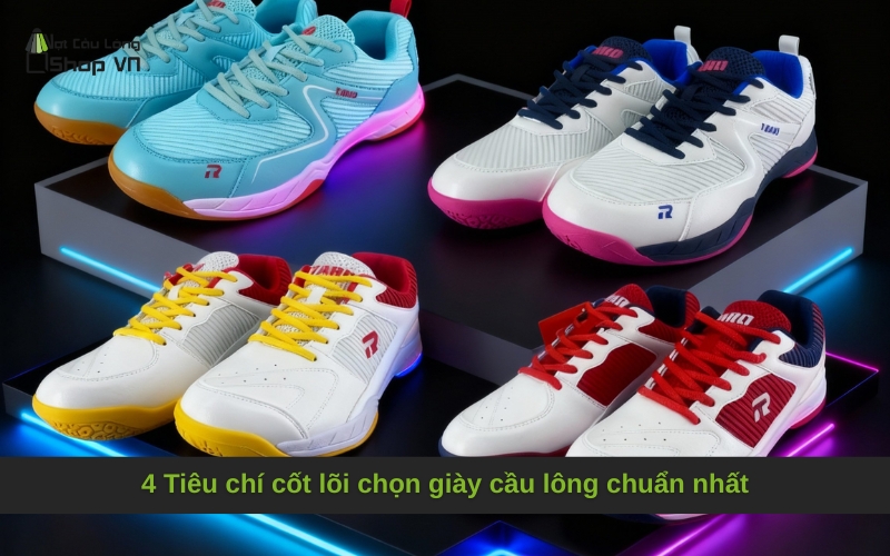 4 Tiêu chí cốt lõi chọn giày cầu lông chuẩn nhất