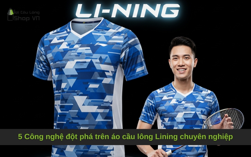 5 Công nghệ đột phá trên áo cầu lông Lining chuyên nghiệp