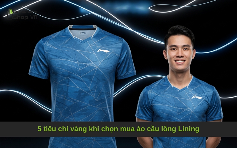 5 tiêu chí vàng khi chọn mua áo cầu lông Lining