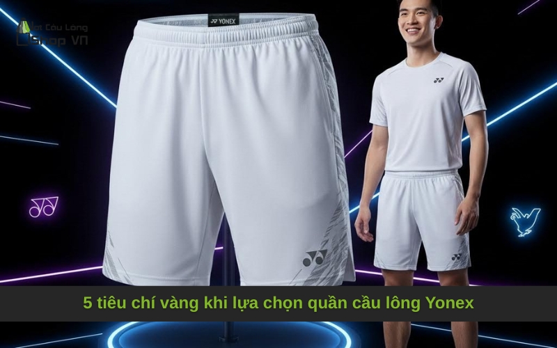 5 tiêu chí vàng khi lựa chọn quần cầu lông Yonex