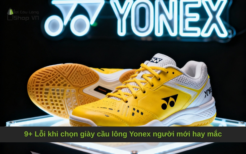 9+ Lỗi khi chọn giày cầu lông Yonex người mới hay mắc