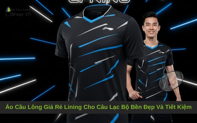 Áo Cầu Lông Giá Rẻ Lining Cho Câu Lạc Bộ Bền Đẹp Và Tiết Kiệm