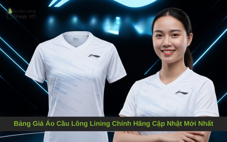 Bảng Giá Áo Cầu Lông Lining Chính Hãng Cập Nhật Mới Nhất