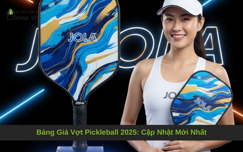 Bảng Giá Vợt Pickleball 2025: Cập Nhật Mới Nhất