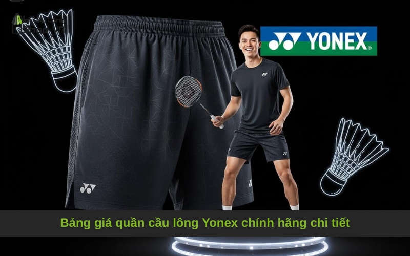 Bảng giá quần cầu lông Yonex chính hãng chi tiết