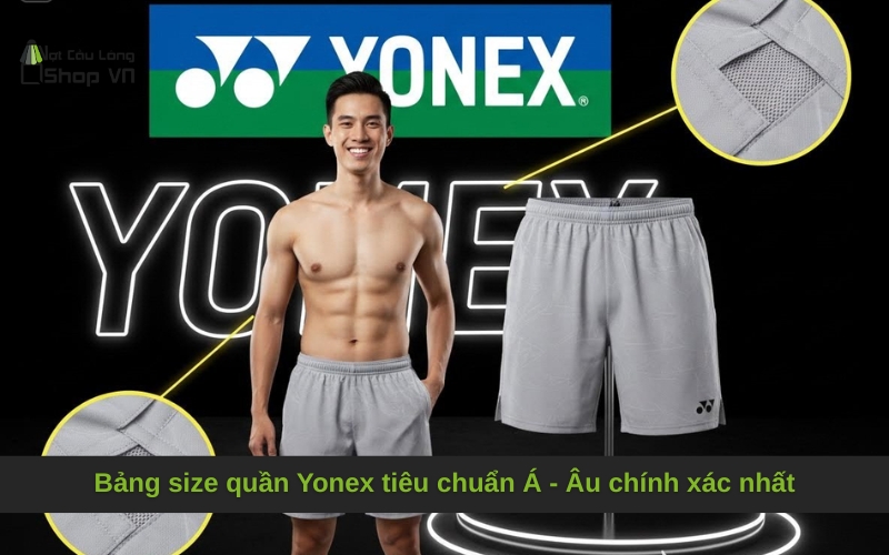 Bảng size quần Yonex tiêu chuẩn Á - Âu chính xác nhất