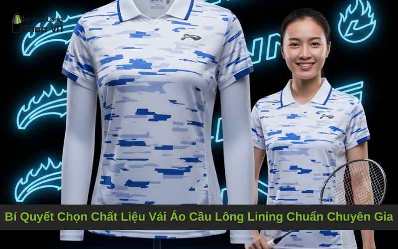 Bí Quyết Chọn Chất Liệu Vải Áo Cầu Lông Lining Chuẩn Chuyên Gia