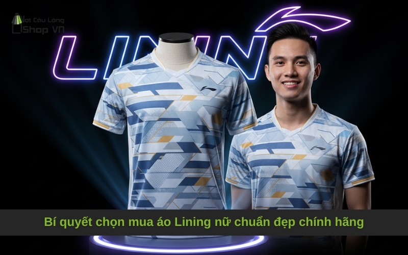 Bí quyết chọn mua áo Lining nữ chuẩn đẹp chính hãng