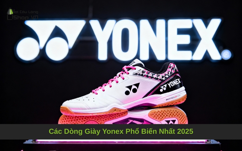 Các Dòng Giày Yonex Phổ Biến Nhất 2025