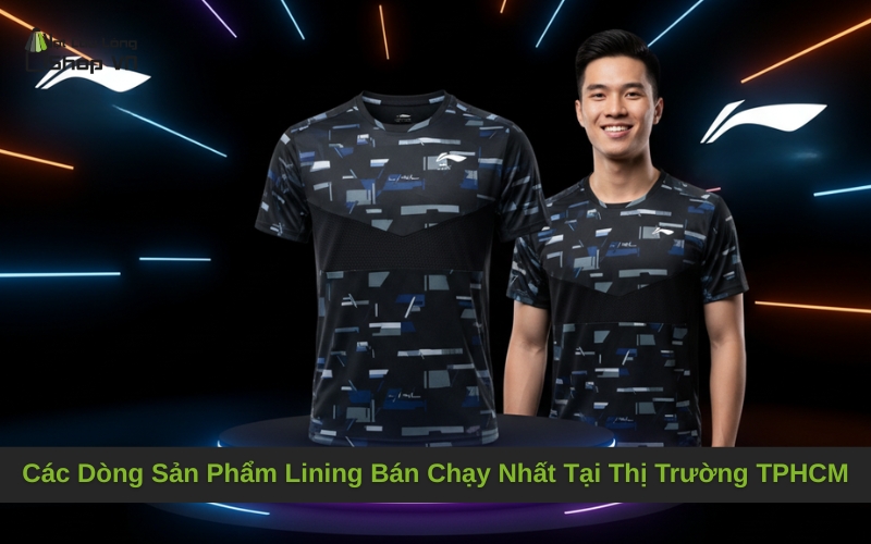 Các Dòng Sản Phẩm Lining Bán Chạy Nhất Tại Thị Trường TPHCM