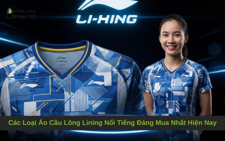 Các Loại Áo Cầu Lông Lining Nổi Tiếng Đáng Mua Nhất Hiện Nay