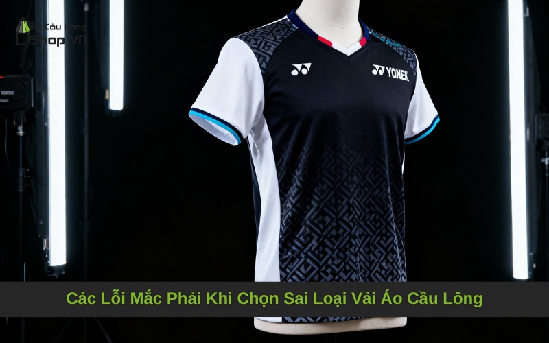 Các Lỗi Mắc Phải Khi Chọn Sai Loại Vải Áo Cầu Lông