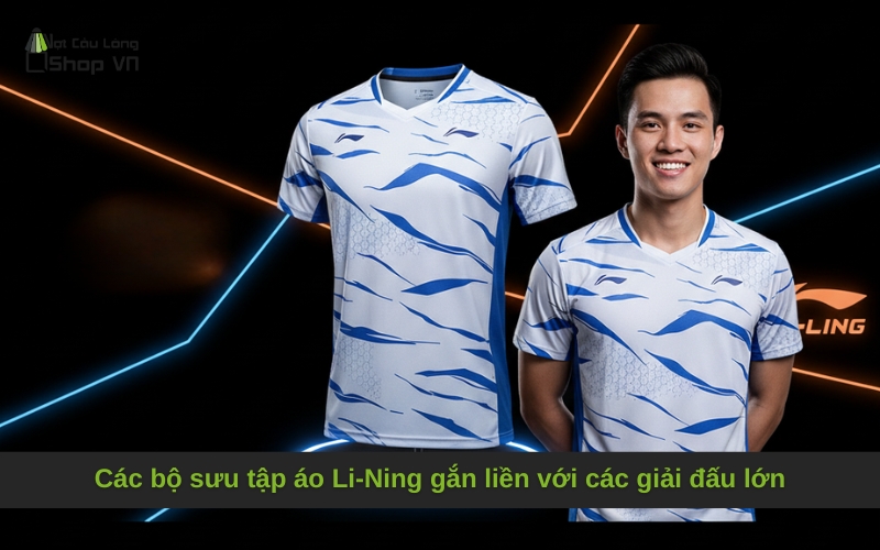 Các bộ sưu tập áo Li-Ning gắn liền với các giải đấu lớn