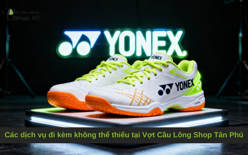 Các dịch vụ đi kèm không thể thiếu tại Vợt Cầu Lông Shop Tân Phú