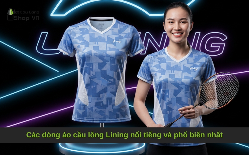 Các dòng áo cầu lông Lining nổi tiếng và phổ biến nhất