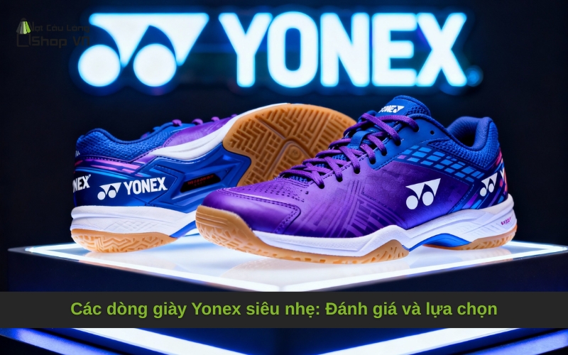 Các dòng giày Yonex siêu nhẹ: Đánh giá và lựa chọn