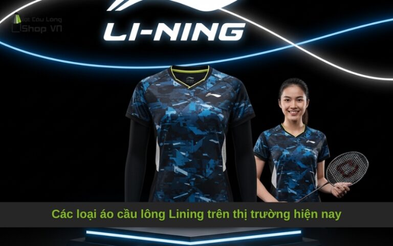 Các loại áo cầu lông Lining trên thị trường hiện nay