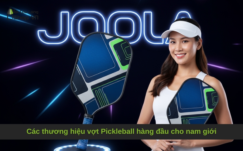 Các thương hiệu vợt Pickleball hàng đầu cho nam giới