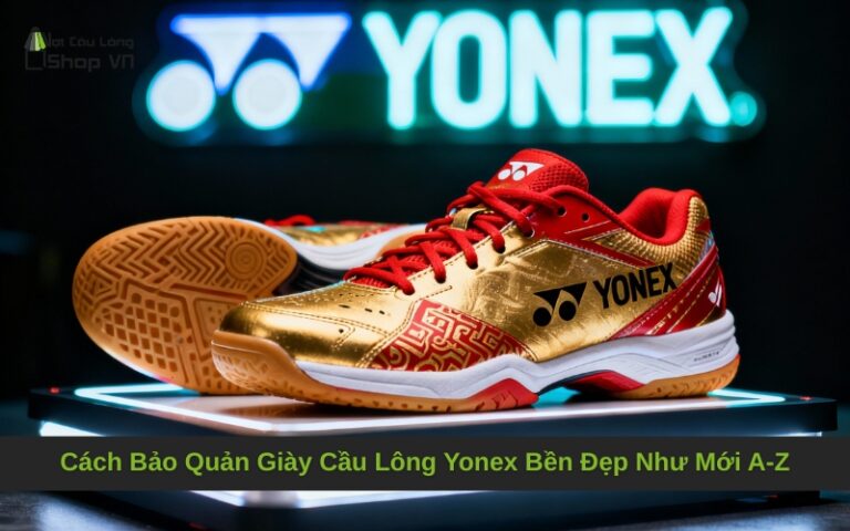 Cách Bảo Quản Giày Cầu Lông Yonex Bền Đẹp Như Mới A-Z