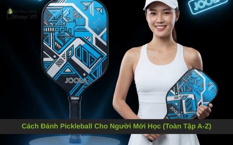 Cách Đánh Pickleball Cho Người Mới Học (Toàn Tập A-Z)