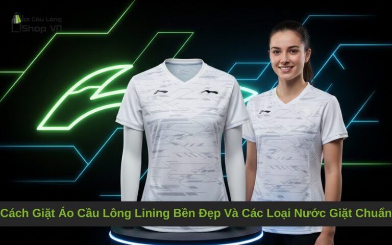 Cách Giặt Áo Cầu Lông Lining Bền Đẹp Và Các Loại Nước Giặt Chuẩn