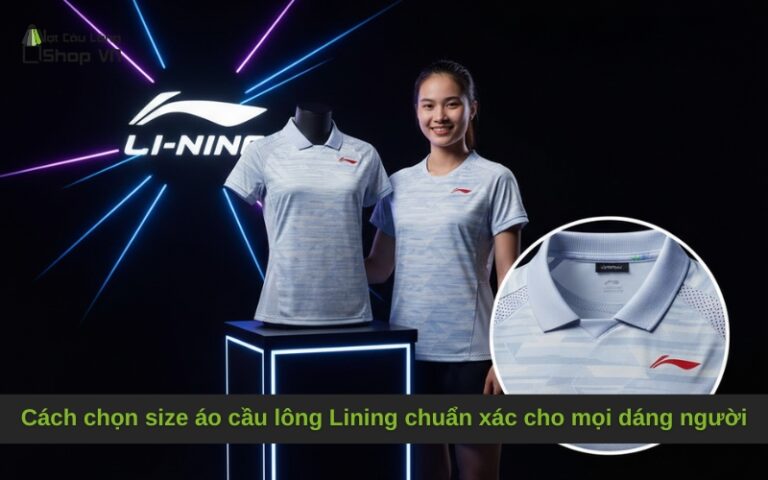 Cách chọn size áo cầu lông Lining chuẩn xác cho mọi dáng người