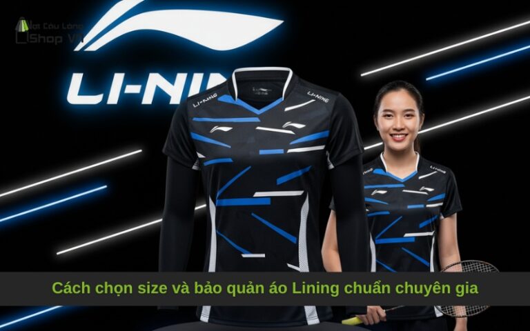 Cách chọn size và bảo quản áo Lining chuẩn chuyên gia