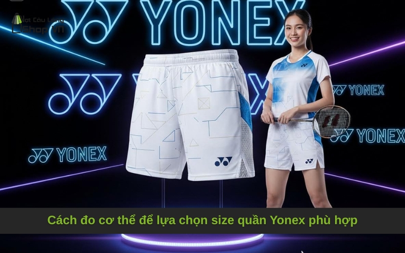 Cách đo cơ thể để lựa chọn size quần Yonex phù hợp