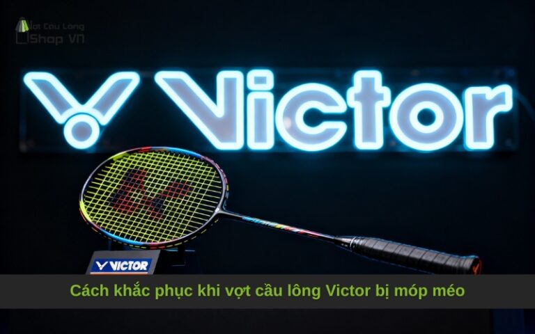 Cách khắc phục khi vợt cầu lông Victor bị móp méo