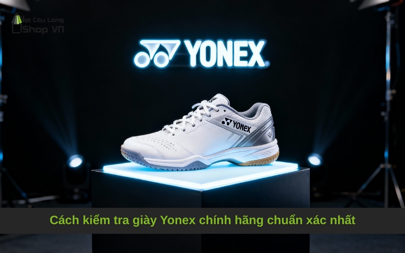 Cách kiểm tra giày Yonex chính hãng chuẩn xác nhất