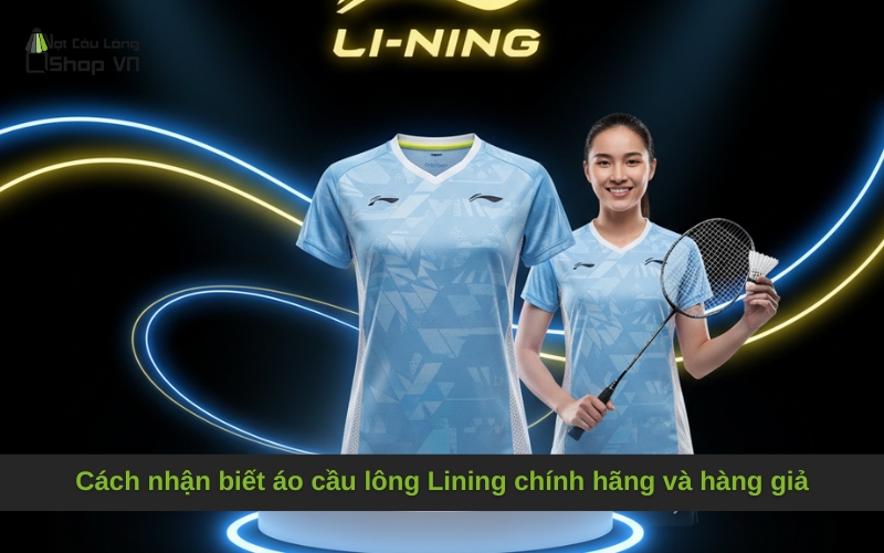 Cách nhận biết áo cầu lông Lining chính hãng và hàng giả
