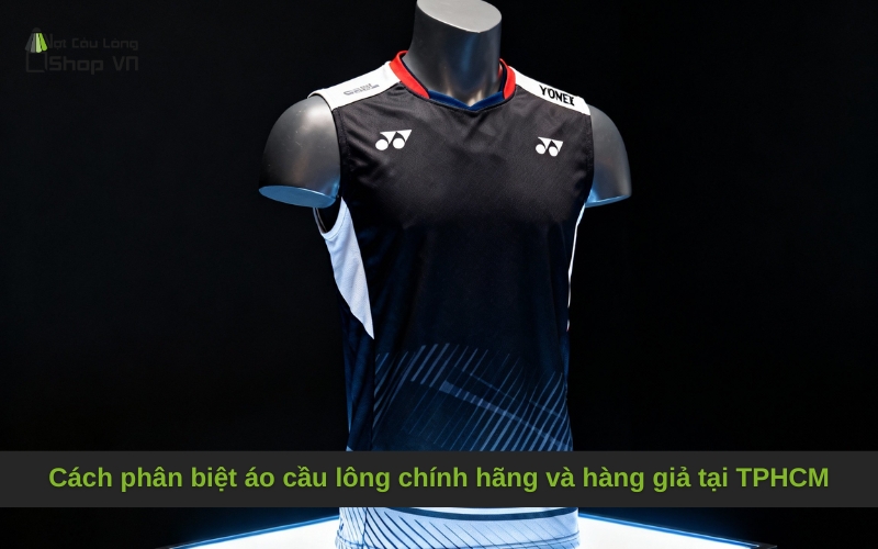 Cách phân biệt áo cầu lông chính hãng và hàng giả tại TPHCM