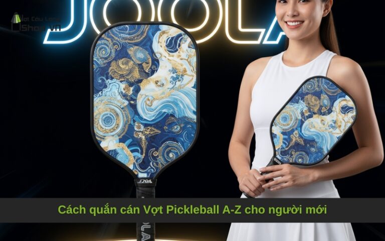 Cách quắn cán Vợt Pickleball A-Z cho người mới