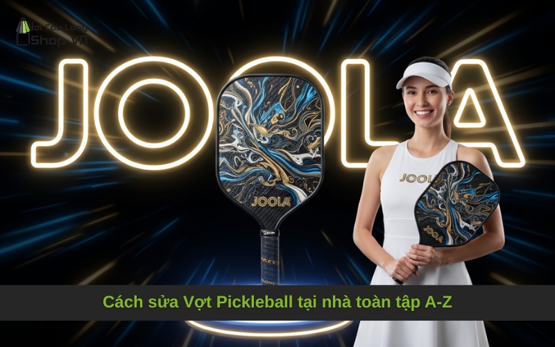 Cách sửa Vợt Pickleball tại nhà toàn tập A-Z