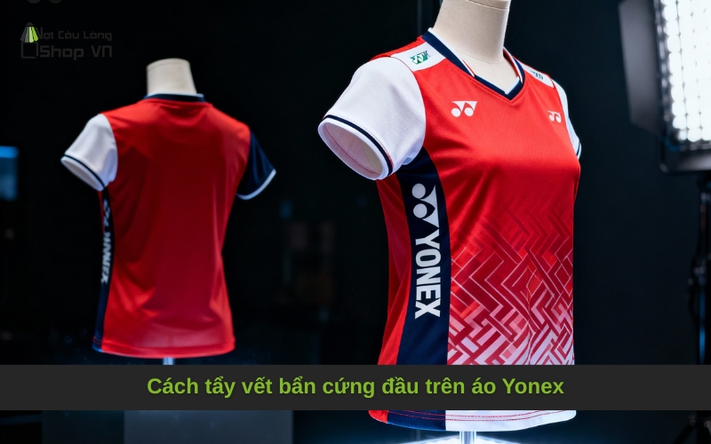 Cách tẩy vết bẩn cứng đầu trên áo Yonex