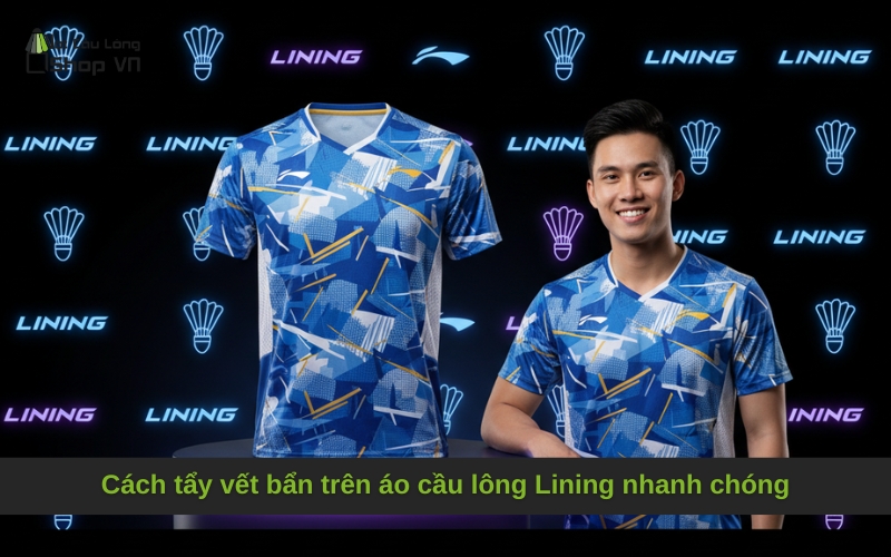 Cách tẩy vết bẩn trên áo cầu lông Lining nhanh chóng
