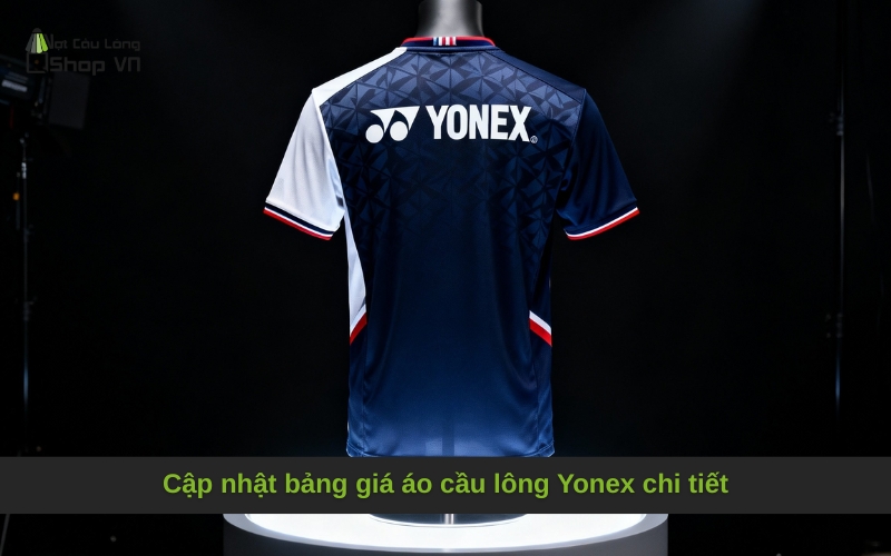 Cập nhật bảng giá áo cầu lông Yonex chi tiết