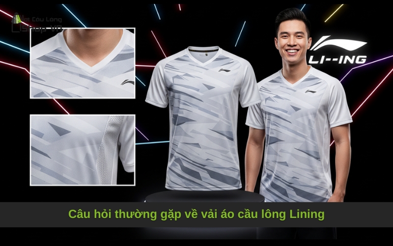 Câu hỏi thường gặp về vải áo cầu lông Lining