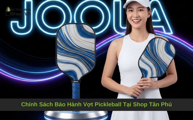Chính Sách Bảo Hành Vợt Pickleball Tại Shop Tân Phú