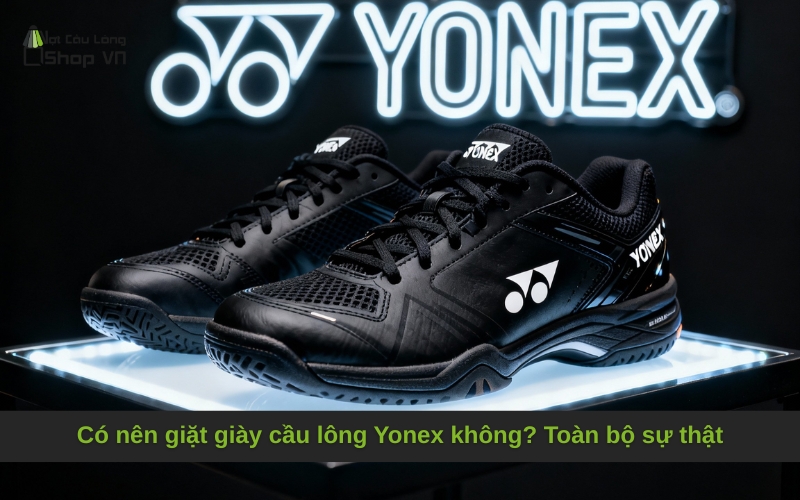 Có nên giặt giày cầu lông Yonex không? Toàn bộ sự thật