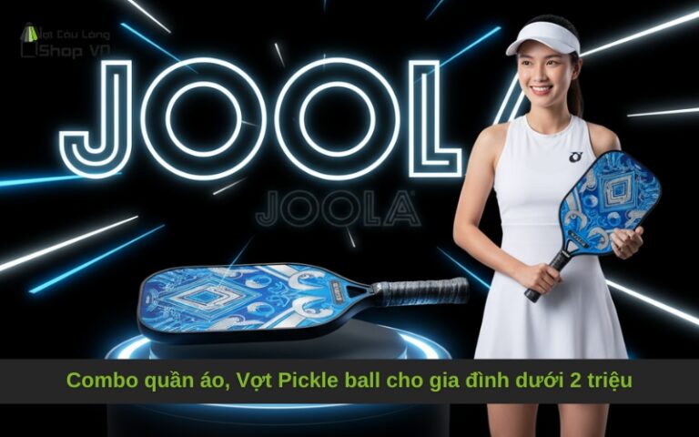 Combo quần áo, Vợt Pickle ball cho gia đình dưới 2 triệu