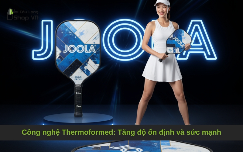 Công nghệ Thermoformed: Tăng độ ổn định và sức mạnh