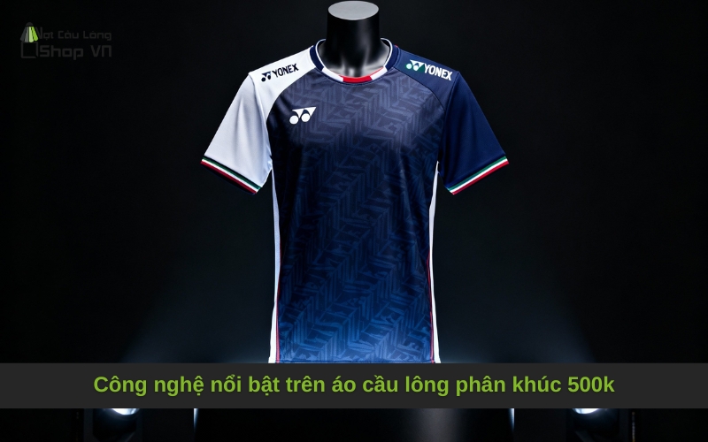Công nghệ nổi bật trên áo cầu lông phân khúc 500k
